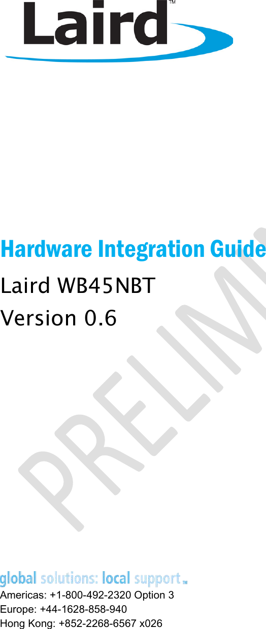           Hardware Integration Guide Laird WB45NBT Version 0.6           Americas: +1-800-492-2320 Option 3 Europe: +44-1628-858-940 Hong Kong: +852-2268-6567 x026 
