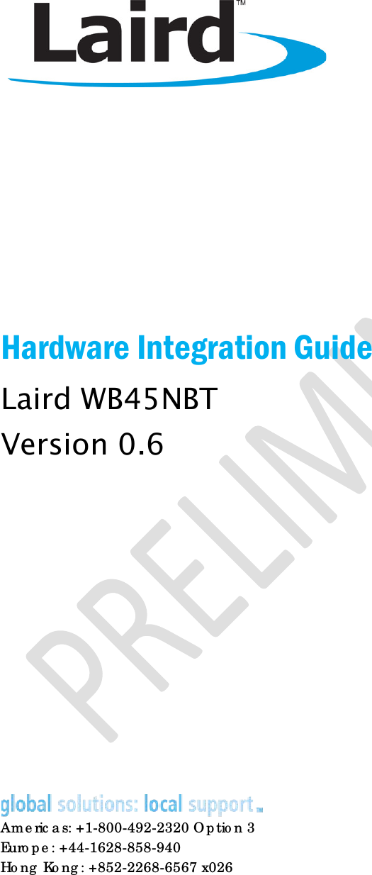           Hardware Integration Guide Laird WB45NBT Version 0.6           Americas: +1-800-492-2320 Option 3 Europe: +44-1628-858-940 Hong Kong: +852-2268-6567 x026 