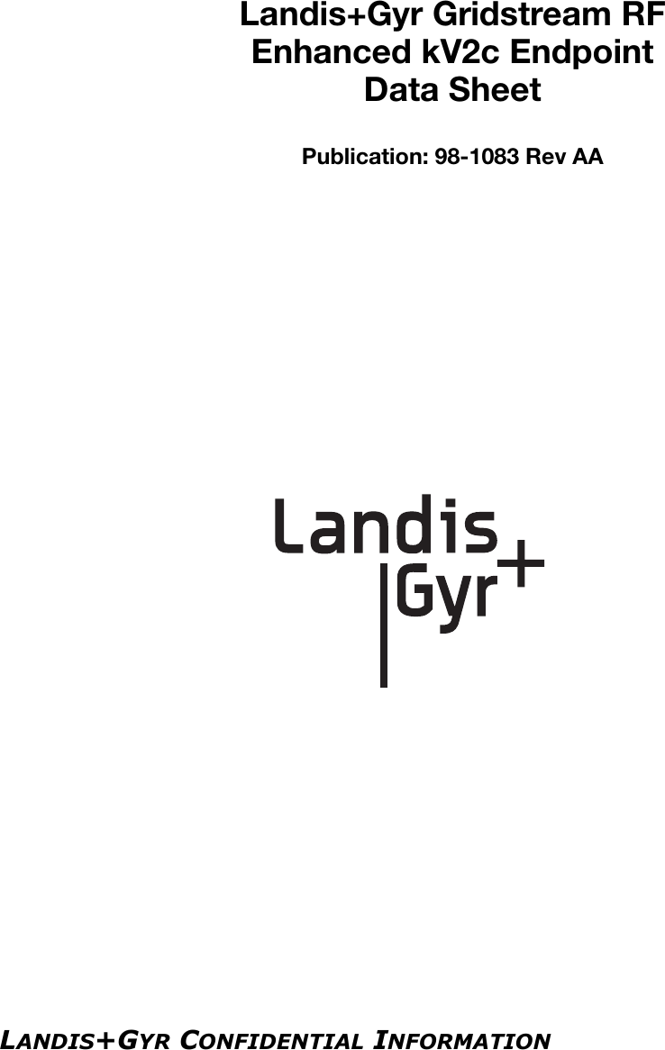 LANDIS+GYR CONFIDENTIAL INFORMATIONLandis+Gyr Gridstream RFEnhanced kV2c EndpointData SheetPublication: 98-1083 Rev AA