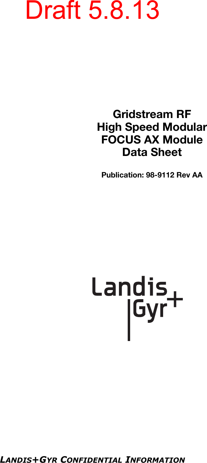 LANDIS+GYR CONFIDENTIAL INFORMATIONGridstream RFHigh Speed ModularFOCUS AX ModuleData SheetPublication: 98-9112 Rev AADraft 5.8.13