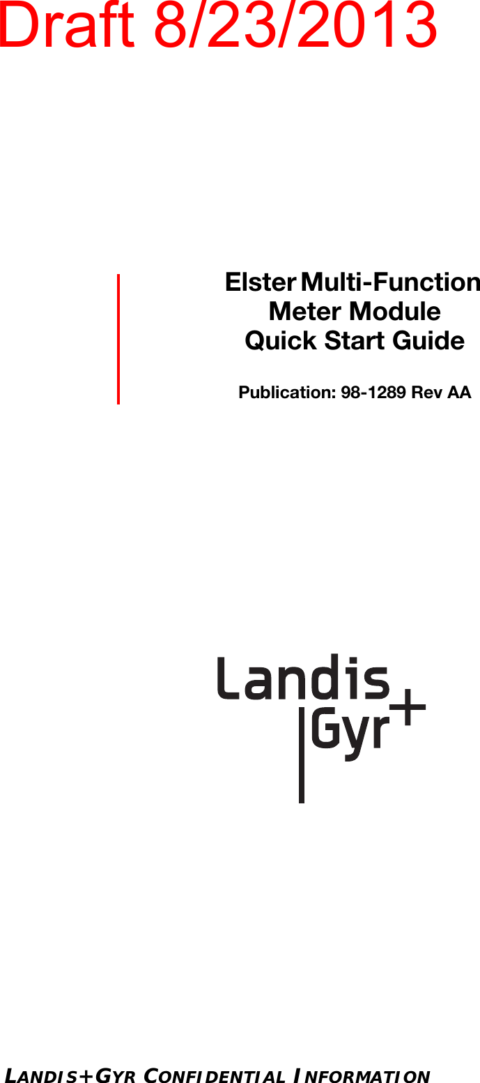 LANDIS+GYR CONFIDENTIAL INFORMATIONElster Multi-Function                      Meter ModuleQuick Start GuidePublication: 98-1289 Rev AADraft 8/23/2013