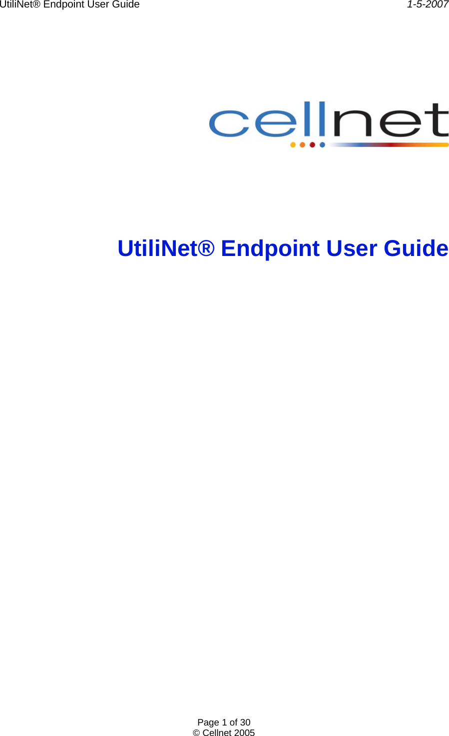 UtiliNet® Endpoint User Guide    1-5-2007 Page 1 of 30 © Cellnet 2005        UtiliNet® Endpoint User Guide   