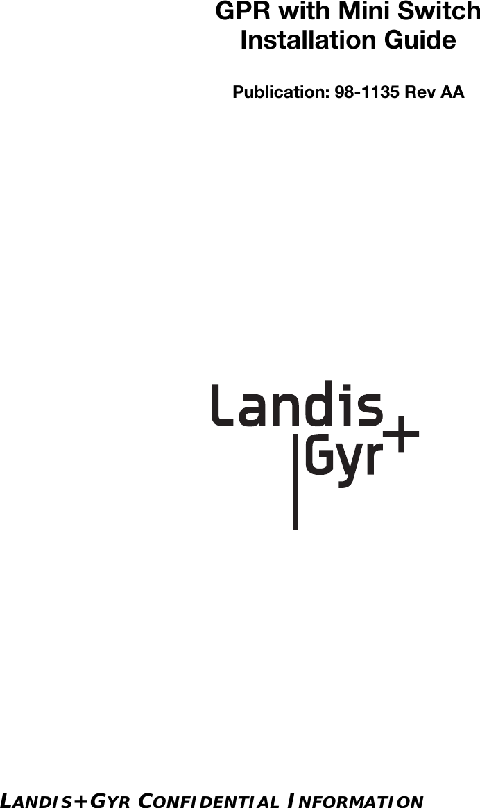 LANDIS+GYR CONFIDENTIAL INFORMATIONGPR with Mini SwitchInstallation GuidePublication: 98-1135 Rev AA