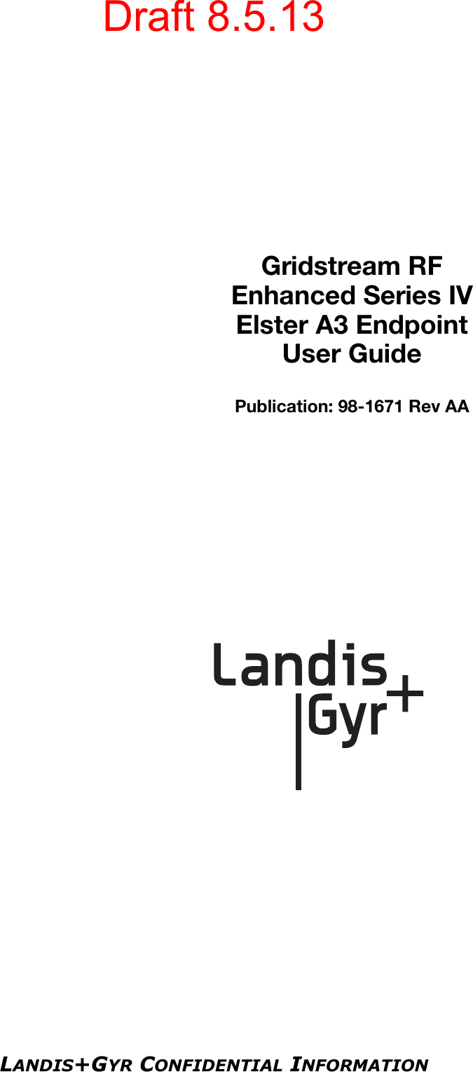 LANDIS+GYR CONFIDENTIAL INFORMATIONGridstream RFEnhanced Series IVElster A3 EndpointUser GuidePublication: 98-1671 Rev AADraft 8.5.13