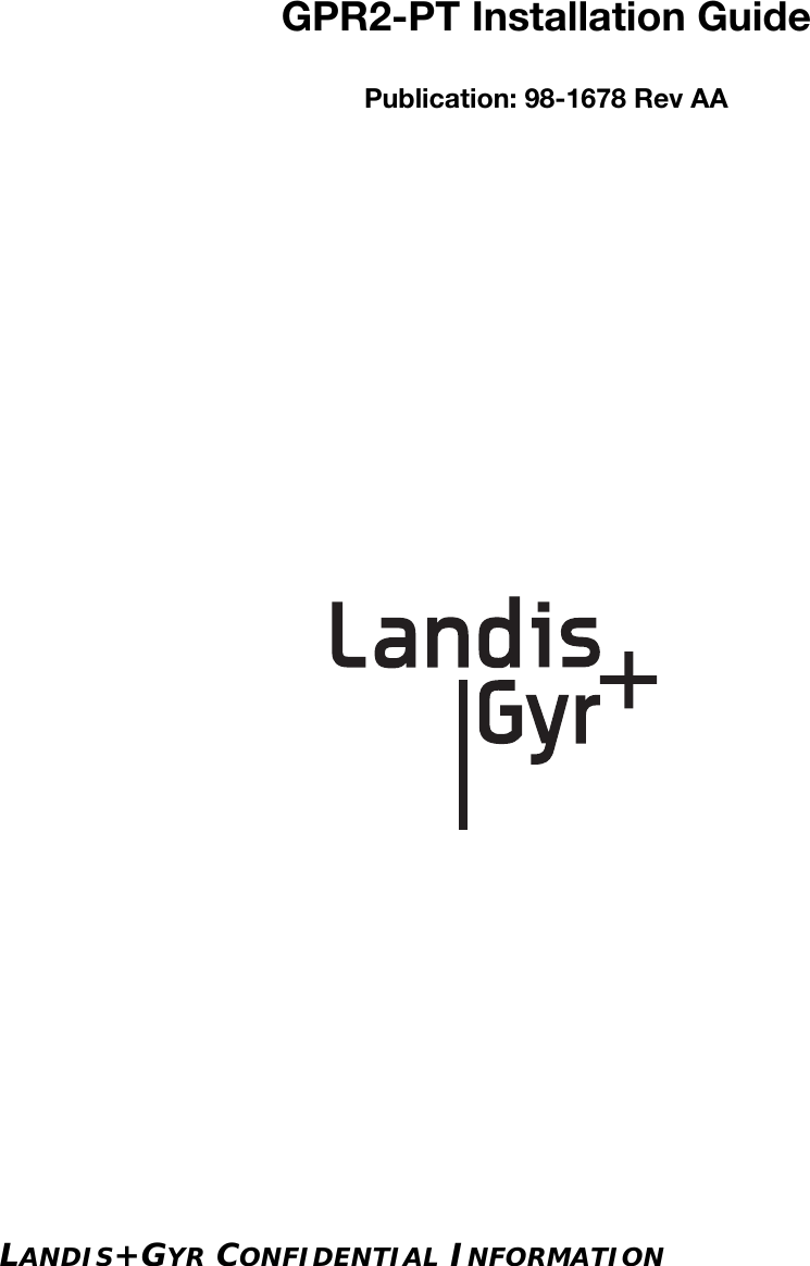 LANDIS+GYR CONFIDENTIAL INFORMATIONGPR2-PT Installation GuidePublication: 98-1678 Rev AA