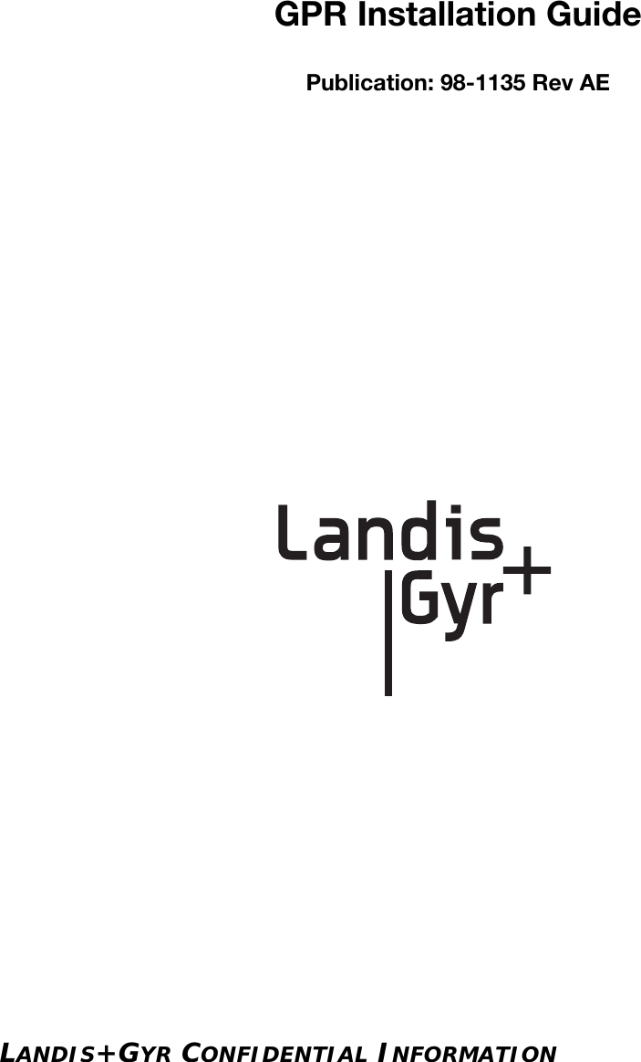 LANDIS+GYR CONFIDENTIAL INFORMATIONGPR Installation GuidePublication: 98-1135 Rev AE