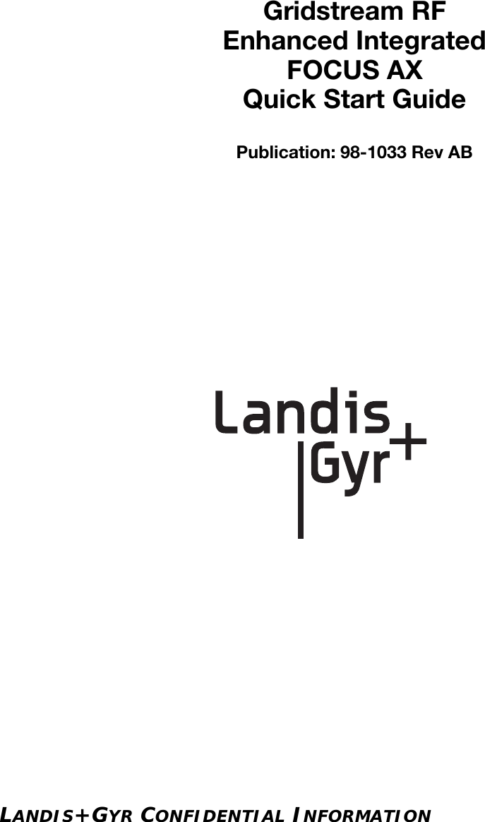 LANDIS+GYR CONFIDENTIAL INFORMATIONGridstream RFEnhanced IntegratedFOCUS AXQuick Start GuidePublication: 98-1033 Rev AB