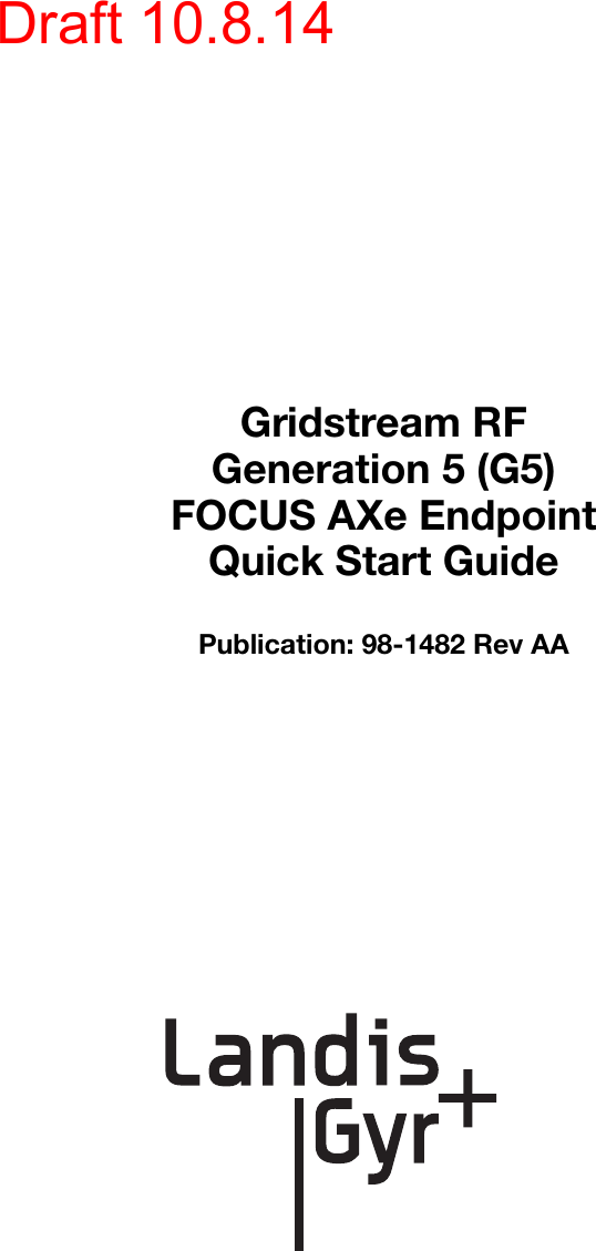 Gridstream RFGeneration 5 (G5)FOCUS AXe EndpointQuick Start GuidePublication: 98-1482 Rev AADraft 10.8.14