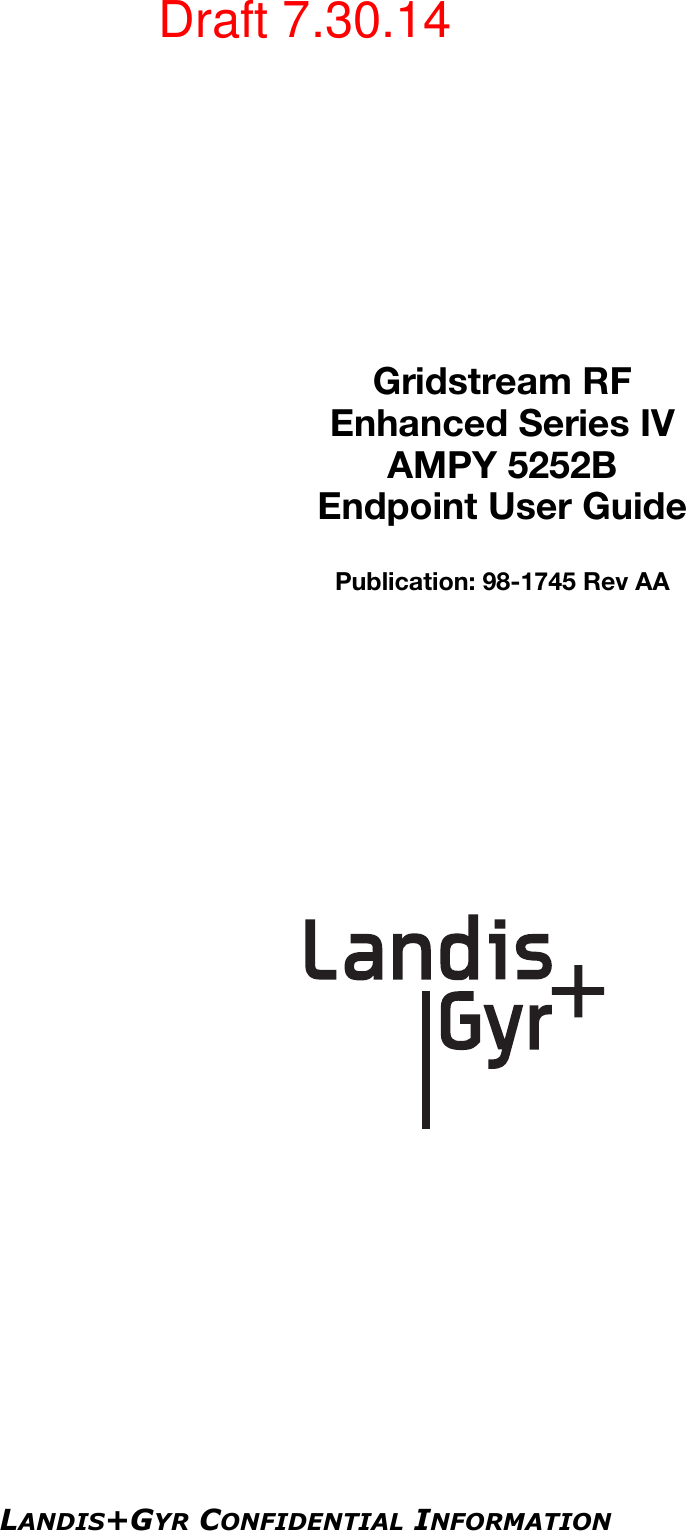 LANDIS+GYR CONFIDENTIAL INFORMATIONGridstream RFEnhanced Series IVAMPY 5252BEndpoint User GuidePublication: 98-1745 Rev AADraft 7.30.14