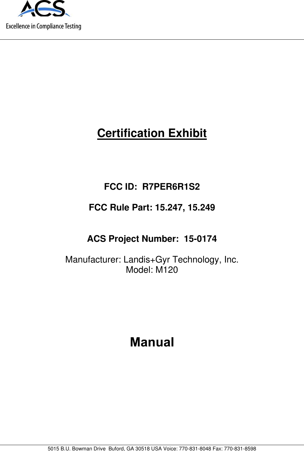 5015 B.U. Bowman Drive Buford, GA 30518 USA Voice: 770-831-8048 Fax: 770-831-8598Certification ExhibitFCC ID: R7PER6R1S2FCC Rule Part: 15.247, 15.249ACS Project Number: 15-0174Manufacturer: Landis+Gyr Technology, Inc.Model: M120
