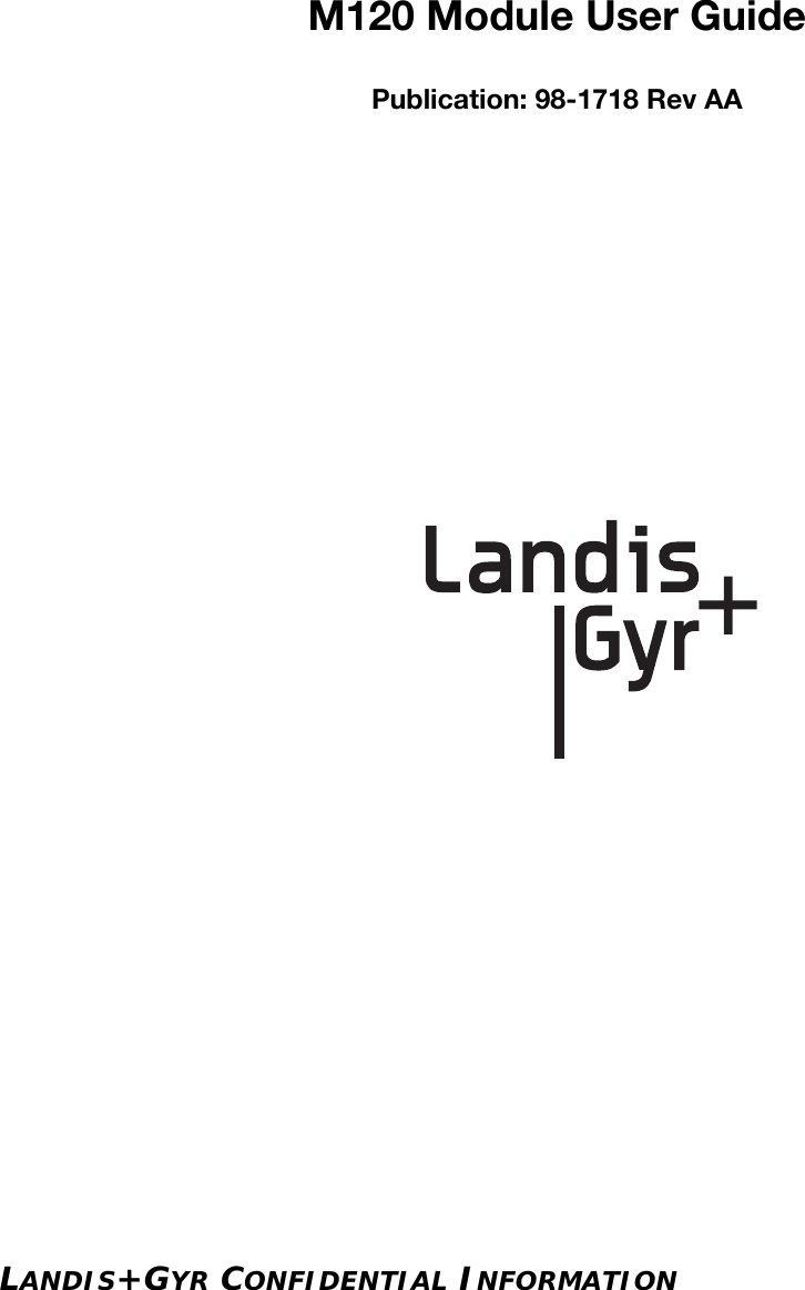 LANDIS+GYR CONFIDENTIAL INFORMATIONM120 Module User GuidePublication: 98-1718 Rev AA