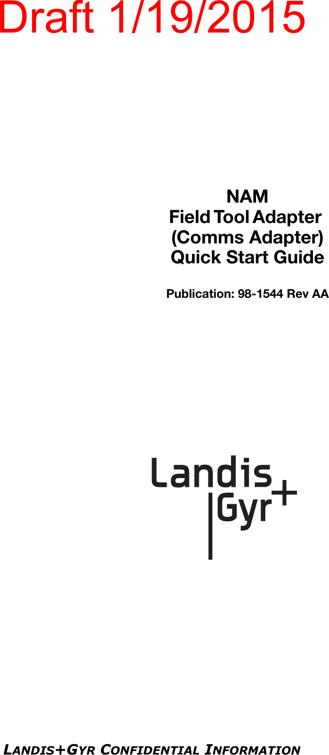 LANDIS+GYR CONFIDENTIAL INFORMATIONN A M                                                          Field Tool Adapter                        (Comms Adapter)Quick Start GuidePublication: 98-1544 Rev AADraft 1/19/2015
