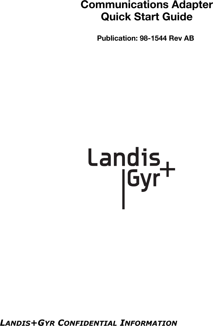 LANDIS+GYR CONFIDENTIAL INFORMATION                       Communications Adapter Quick Start GuidePublication: 98-1544 Rev AB