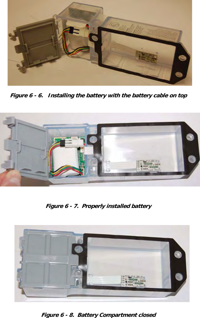 Figure 6 - 6.   Installing the battery with the battery cable on topFigure 6 - 7.  Properly installed batteryFigure 6 - 8.  Battery Compartment closed