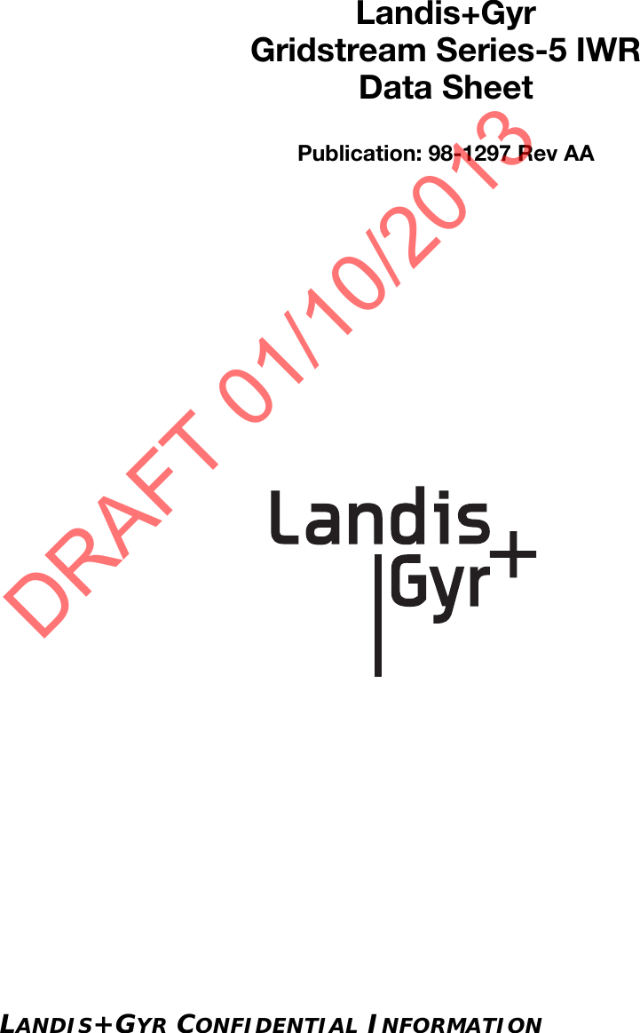 LANDIS+GYR CONFIDENTIAL INFORMATIONLandis+GyrGridstream Series-5 IWRData SheetPublication: 98-1297 Rev AADRAFT 01/10/2013