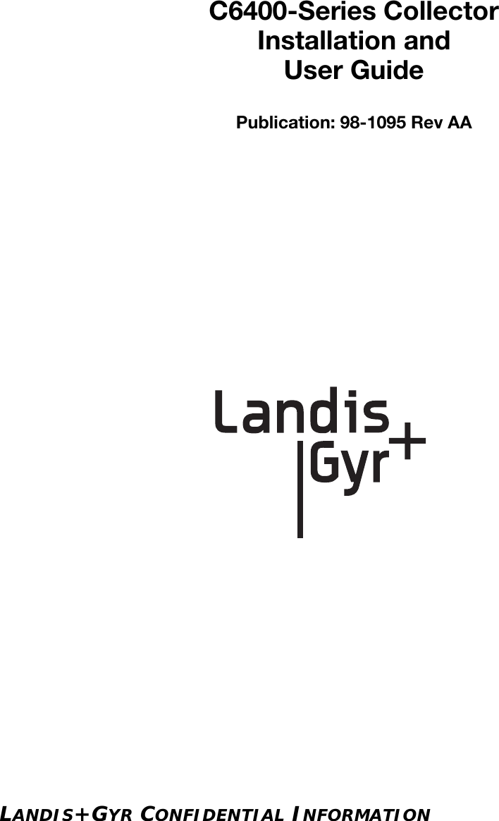 LANDIS+GYR CONFIDENTIAL INFORMATIONC6400-Series CollectorInstallation andUser GuidePublication: 98-1095 Rev AA
