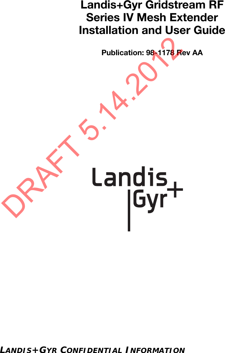 LANDIS+GYR CONFIDENTIAL INFORMATIONLandis+Gyr Gridstream RFSeries IV Mesh ExtenderInstallation and User GuidePublication: 98-1178 Rev AADRAFT 5.14.2012