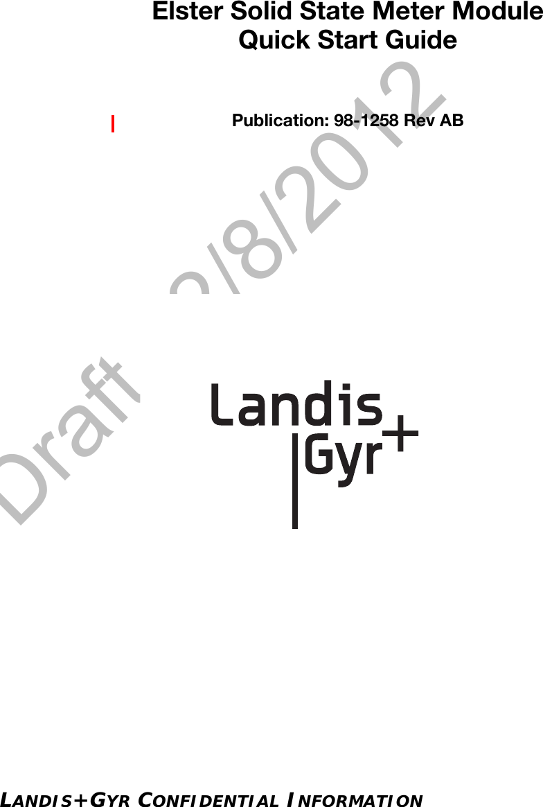 Draft 12/8/2012LANDIS+GYR CONFIDENTIAL INFORMATIONElster Solid State Meter ModuleQuick Start GuidePublication: 98-1258 Rev AB