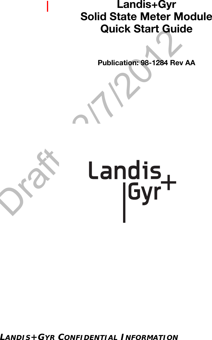 Draft 12/7/2012LANDIS+GYR CONFIDENTIAL INFORMATIONL a n d i s + G y r                                           Solid State Meter ModuleQuick Start GuidePublication: 98-1284 Rev AA