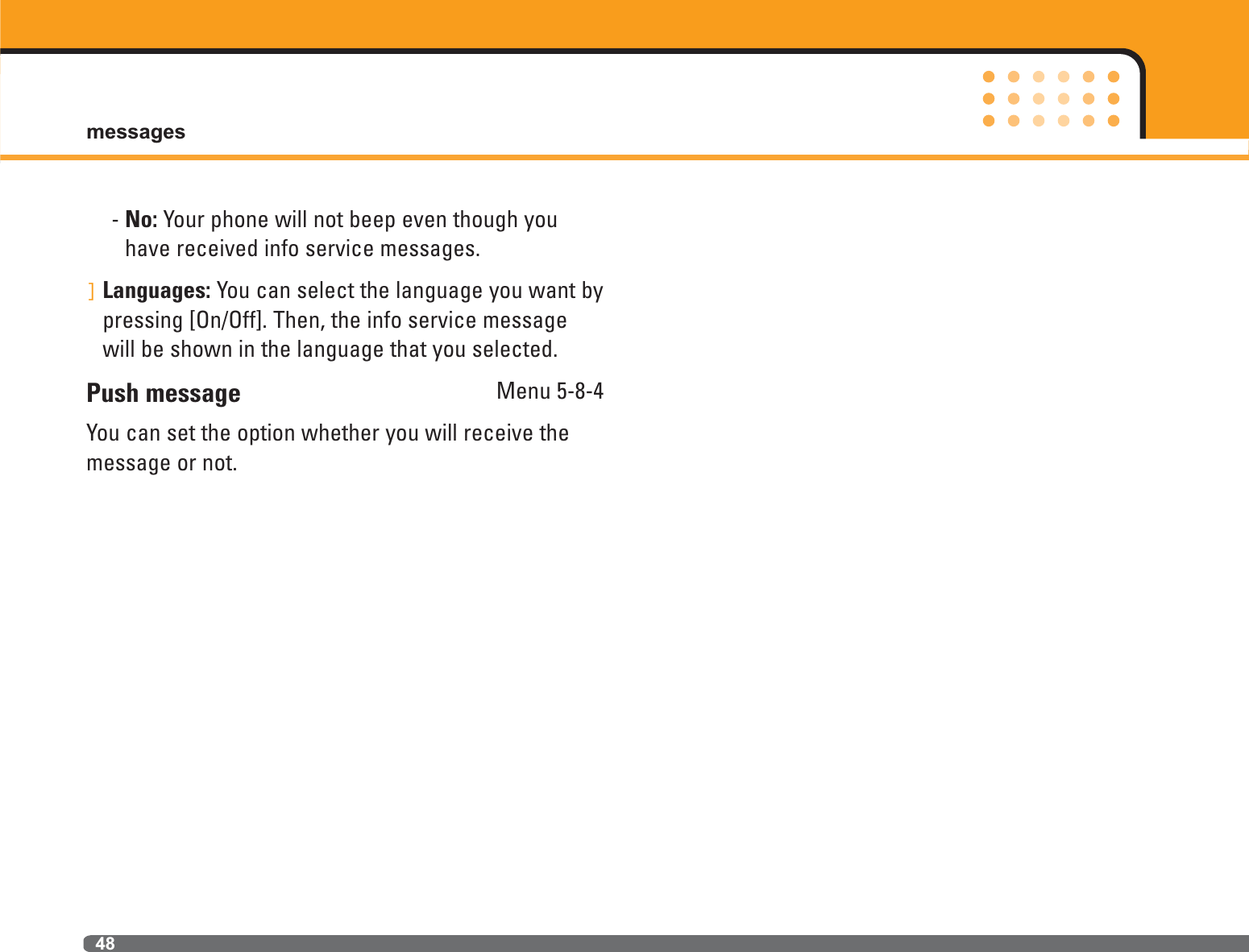 messages48- No: Your phone will not beep even though youhave received info service messages.]Languages: You can select the language you want bypressing [On/Off]. Then, the info service messagewill be shown in the language that you selected.Push message Menu 5-8-4You can set the option whether you will receive themessage or not.