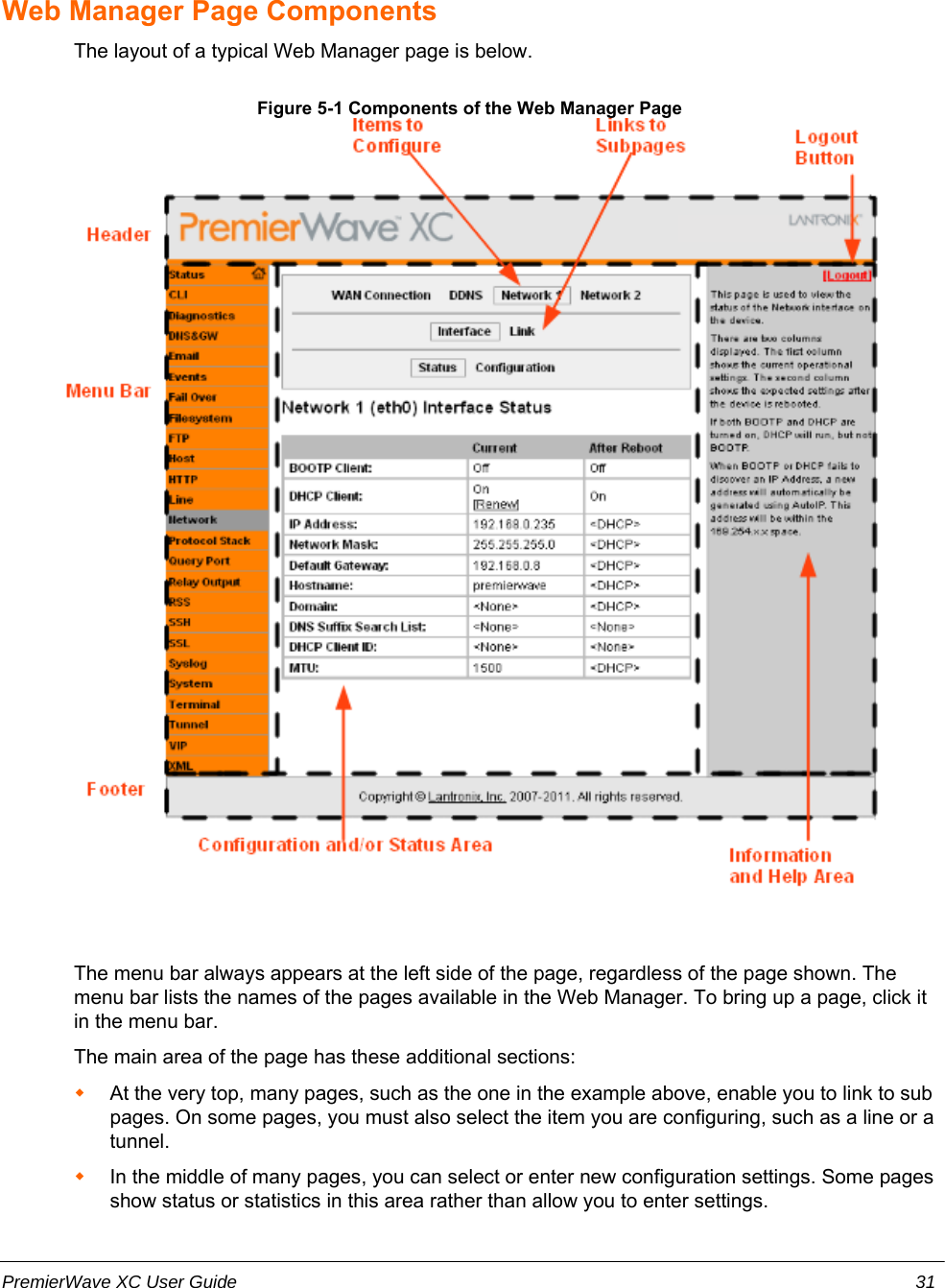 Web Manager Page ComponentsThe layout of a typical Web Manager page is below.Figure 5-1 Components of the Web Manager PageThe menu bar always appears at the left side of the page, regardless of the page shown. Themenu bar lists the names of the pages available in the Web Manager. To bring up a page, click itin the menu bar.The main area of the page has these additional sections:At the very top, many pages, such as the one in the example above, enable you to link to subpages. On some pages, you must also select the item you are configuring, such as a line or atunnel.In the middle of many pages, you can select or enter new configuration settings. Some pagesshow status or statistics in this area rather than allow you to enter settings.PremierWave XC User Guide 31