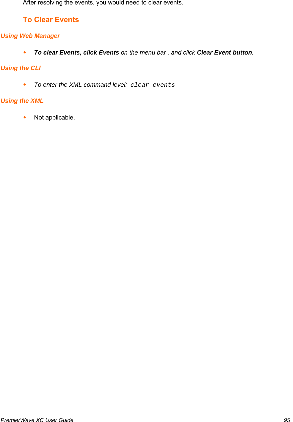 After resolving the events, you would need to clear events.To Clear EventsUsing Web ManagerTo clear Events, click Events on the menu bar , and click Clear Event button.Using the CLITo enter the XML command level:  clear eventsUsing the XMLNot applicable.PremierWave XC User Guide 95