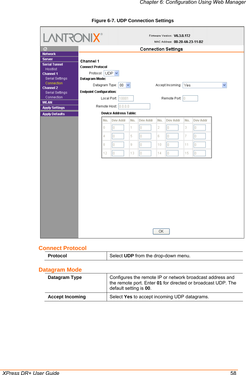 Chapter 6: Configuration Using Web Manager  XPress DR+ User Guide  58 Figure 6-7. UDP Connection Settings  Connect Protocol Protocol  Select UDP from the drop-down menu. Datagram Mode Datagram Type  Configures the remote IP or network broadcast address and the remote port. Enter 01 for directed or broadcast UDP. The default setting is 00. Accept Incoming  Select Yes to accept incoming UDP datagrams.  