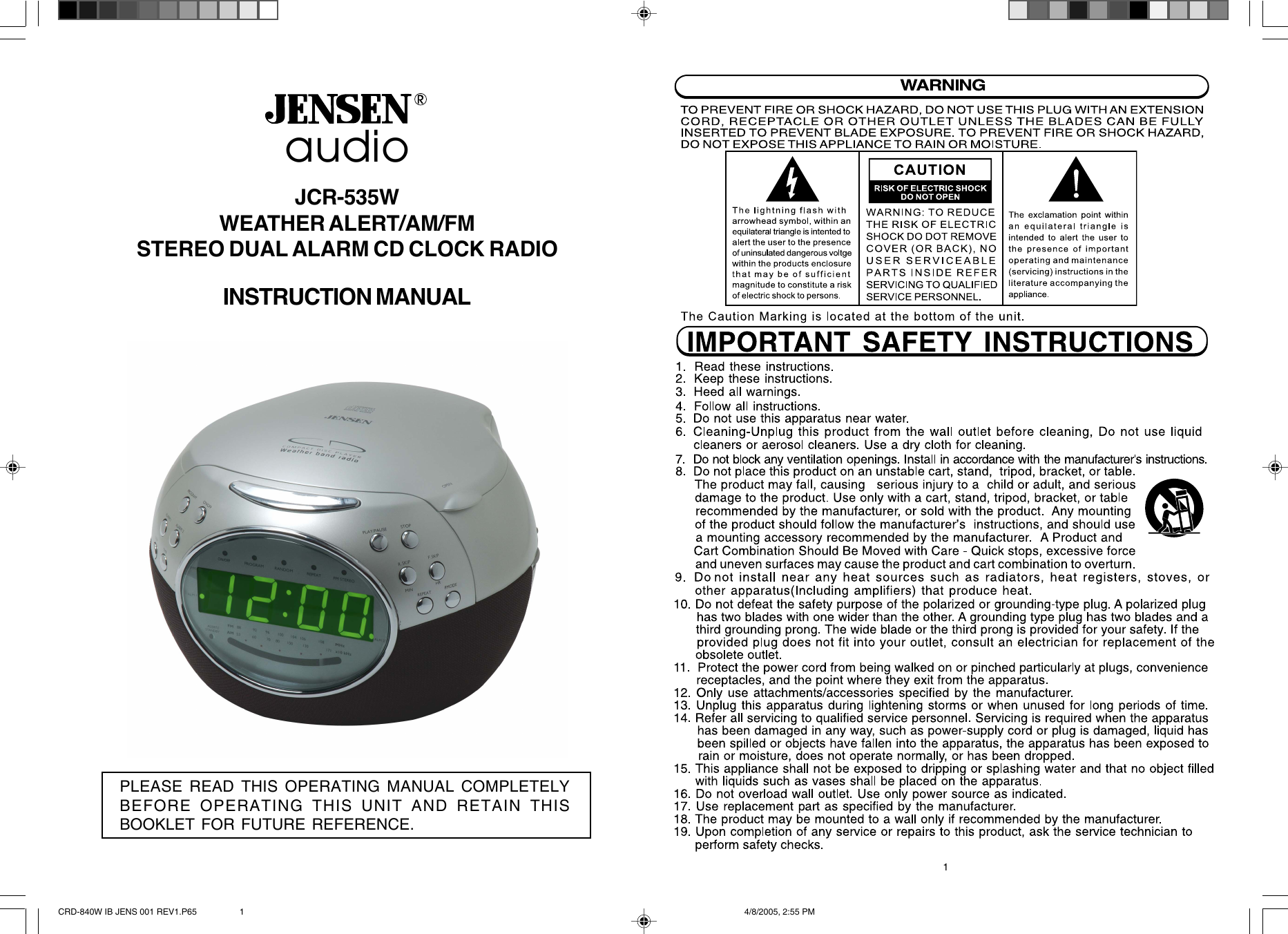 audioJCR-535WWEATHER ALERT/AM/FMSTEREO DUAL ALARM CD CLOCK RADIOINSTRUCTION MANUALPLEASE READ THIS OPERATING MANUAL COMPLETELYBEFORE OPERATING THIS UNIT AND RETAIN THISBOOKLET FOR FUTURE REFERENCE.1 CRD-840W IB JENS 001 REV1.P65 4/8/2005, 2:55 PM1