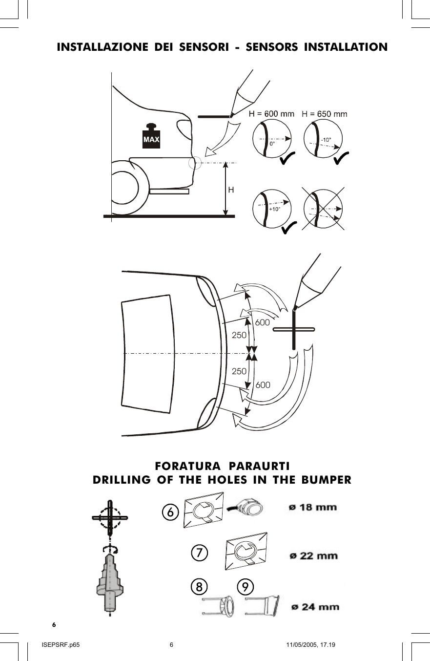 6FORATURA PARAURTIDRILLING OF THE HOLES IN THE BUMPERINSTALLAZIONE DEI SENSORI - SENSORS INSTALLATION2506002506006789ISEPSRF.p6511/05/2005, 17.196