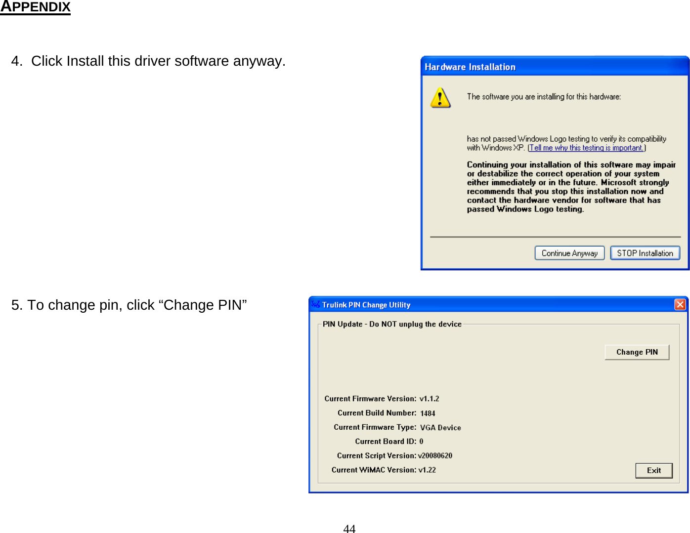 44  4.  Click Install this driver software anyway.                    5. To change pin, click “Change PIN”               APPENDIX 