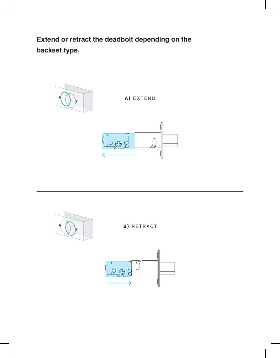 Extend or retract the deadbolt depending on the  backset type.A) EXTENDB) RETRACTABAB