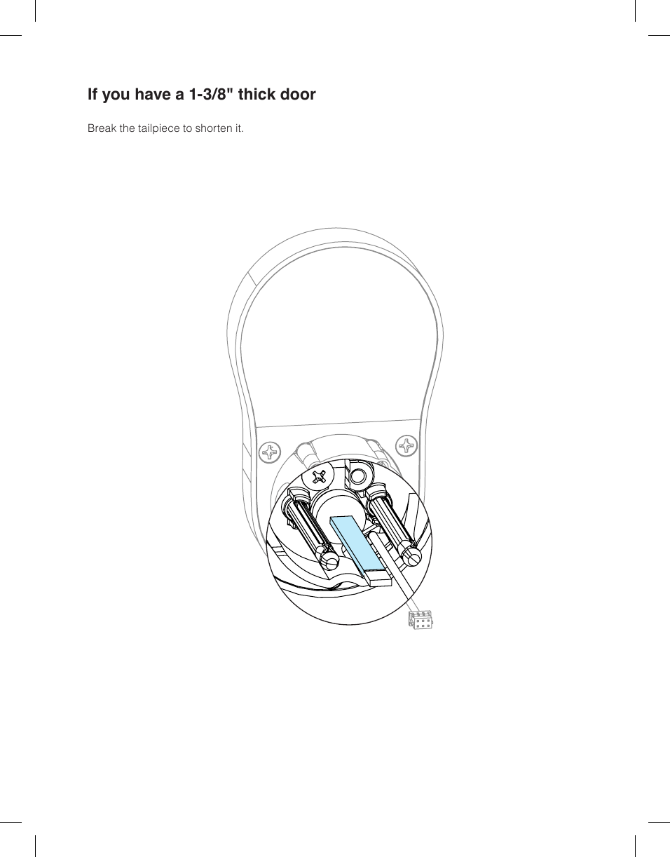 If you have a 1-3/8" thick doorBreak the tailpiece to shorten it.
