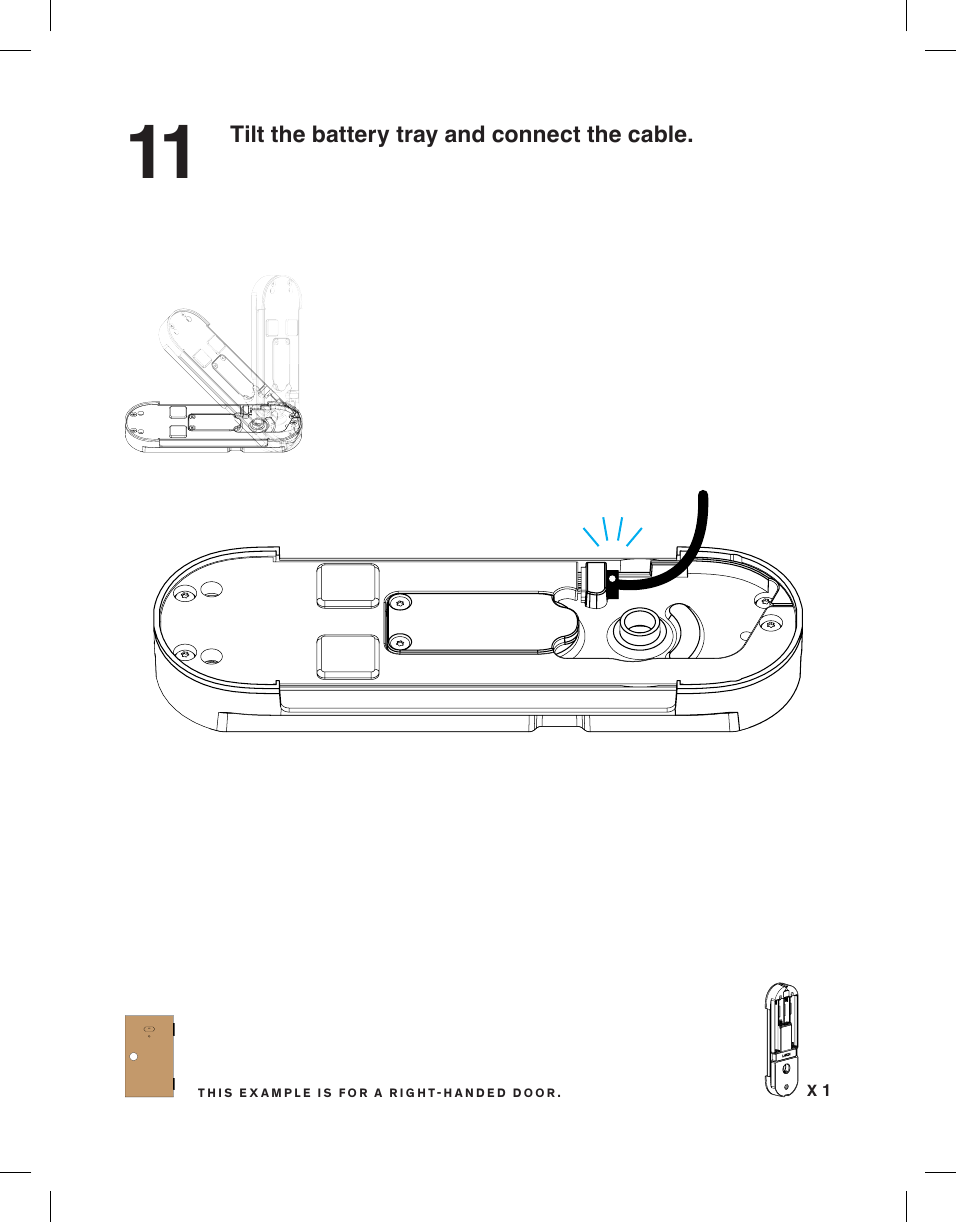 11 Tilt the battery tray and connect the cable.X 11C 1CTHIS EXAMPLE IS FOR A RIGHTHANDED DOOR.