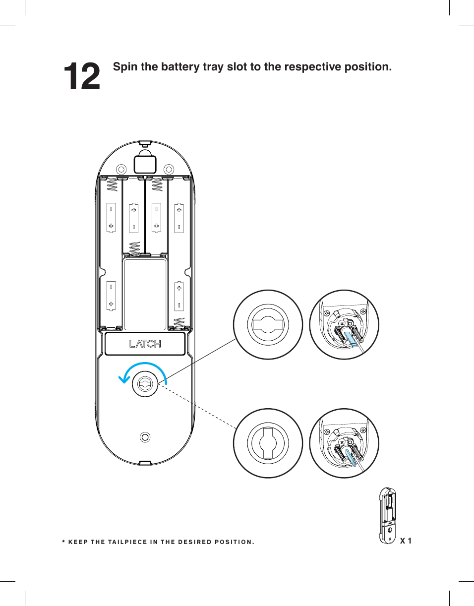 12 Spin the battery tray slot to the respective position.X 1* KEEP THE TAILPIECE IN THE DESIRED POSITION.