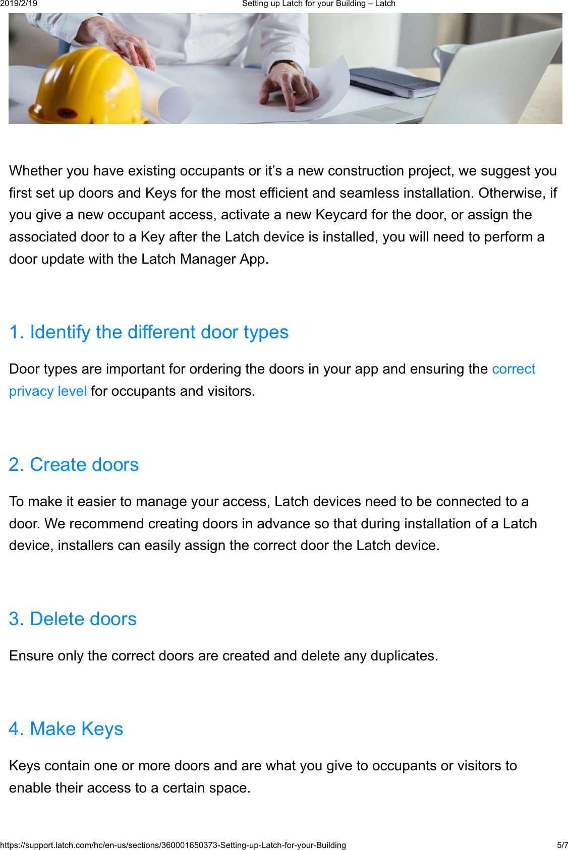  6HWWLQJXS/DWFKIRU\RXU%XLOGLQJ&plusmn;/DWFKKWWSVVXSSRUWODWFKFRPKFHQXVVHFWLRQV6HWWLQJXS/DWFKIRU\RXU%XLOGLQJ :KHWKHU\RXKDYHH[LVWLQJRFFXSDQWVRULW&para;VDQHZFRQVWUXFWLRQSURMHFWZHVXJJHVW\RXILUVWVHWXSGRRUVDQG.H\VIRUWKHPRVWHIILFLHQWDQGVHDPOHVVLQVWDOODWLRQ2WKHUZLVHLI\RXJLYHDQHZRFFXSDQWDFFHVVDFWLYDWHDQHZ.H\FDUGIRUWKHGRRURUDVVLJQWKHDVVRFLDWHGGRRUWRD.H\DIWHUWKH/DWFKGHYLFHLVLQVWDOOHG\RXZLOOQHHGWRSHUIRUPDGRRUXSGDWHZLWKWKH/DWFK0DQDJHU$SS,GHQWLI\WKHGLIIHUHQWGRRUW\SHV'RRUW\SHVDUHLPSRUWDQWIRURUGHULQJWKHGRRUVLQ\RXUDSSDQGHQVXULQJWKHFRUUHFWSULYDF\OHYHOIRURFFXSDQWVDQGYLVLWRUV&amp;UHDWHGRRUV7RPDNHLWHDVLHUWRPDQDJH\RXUDFFHVV/DWFKGHYLFHVQHHGWREHFRQQHFWHGWRDGRRU:HUHFRPPHQGFUHDWLQJGRRUVLQDGYDQFHVRWKDWGXULQJLQVWDOODWLRQRID/DWFKGHYLFHLQVWDOOHUVFDQHDVLO\DVVLJQWKHFRUUHFWGRRUWKH/DWFKGHYLFH'HOHWHGRRUV(QVXUHRQO\WKHFRUUHFWGRRUVDUHFUHDWHGDQGGHOHWHDQ\GXSOLFDWHV0DNH.H\V.H\VFRQWDLQRQHRUPRUHGRRUVDQGDUHZKDW\RXJLYHWRRFFXSDQWVRUYLVLWRUVWRHQDEOHWKHLUDFFHVVWRDFHUWDLQVSDFH