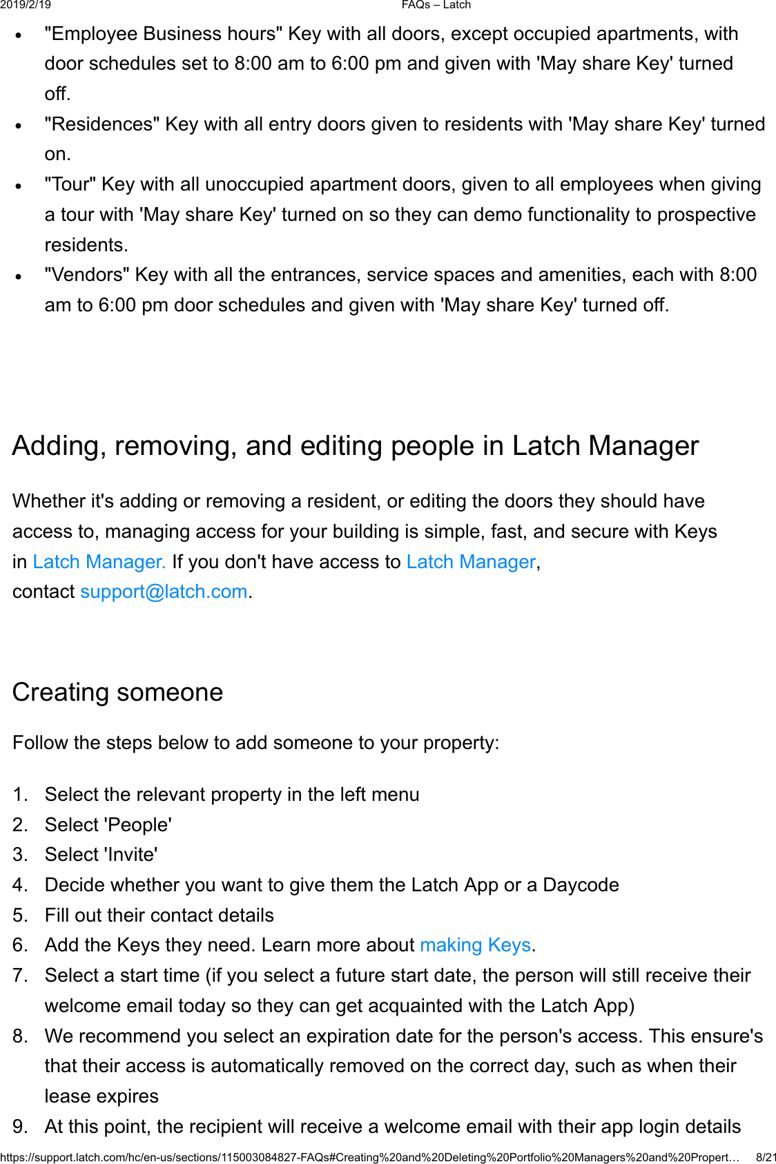  )$4V&plusmn;/DWFKKWWSVVXSSRUWODWFKFRPKFHQXVVHFWLRQV)$4V&amp;UHDWLQJDQG'HOHWLQJ3RUWIROLR0DQDJHUVDQG3URSHUW&laquo;(PSOR\HH%XVLQHVVKRXUV.H\ZLWKDOOGRRUVH[FHSWRFFXSLHGDSDUWPHQWVZLWKGRRUVFKHGXOHVVHWWRDPWRSPDQGJLYHQZLWK0D\VKDUH.H\WXUQHGRII5HVLGHQFHV.H\ZLWKDOOHQWU\GRRUVJLYHQWRUHVLGHQWVZLWK0D\VKDUH.H\WXUQHGRQ7RXU.H\ZLWKDOOXQRFFXSLHGDSDUWPHQWGRRUVJLYHQWRDOOHPSOR\HHVZKHQJLYLQJDWRXUZLWK0D\VKDUH.H\WXUQHGRQVRWKH\FDQGHPRIXQFWLRQDOLW\WRSURVSHFWLYHUHVLGHQWV9HQGRUV.H\ZLWKDOOWKHHQWUDQFHVVHUYLFHVSDFHVDQGDPHQLWLHVHDFKZLWKDPWRSPGRRUVFKHGXOHVDQGJLYHQZLWK0D\VKDUH.H\WXUQHGRII$GGLQJUHPRYLQJDQGHGLWLQJSHRSOHLQ/DWFK0DQDJHU:KHWKHULWVDGGLQJRUUHPRYLQJDUHVLGHQWRUHGLWLQJWKHGRRUVWKH\VKRXOGKDYHDFFHVVWRPDQDJLQJDFFHVVIRU\RXUEXLOGLQJLVVLPSOHIDVWDQGVHFXUHZLWK.H\VLQ/DWFK0DQDJHU,I\RXGRQWKDYHDFFHVVWR/DWFK0DQDJHUFRQWDFWVXSSRUW#ODWFKFRP&amp;UHDWLQJVRPHRQH)ROORZWKHVWHSVEHORZWRDGGVRPHRQHWR\RXUSURSHUW\ 6HOHFWWKHUHOHYDQWSURSHUW\LQWKHOHIWPHQX 6HOHFW3HRSOH 6HOHFW,QYLWH 'HFLGHZKHWKHU\RXZDQWWRJLYHWKHPWKH/DWFK$SSRUD'D\FRGH )LOORXWWKHLUFRQWDFWGHWDLOV $GGWKH.H\VWKH\QHHG/HDUQPRUHDERXWPDNLQJ.H\V 6HOHFWDVWDUWWLPHLI\RXVHOHFWDIXWXUHVWDUWGDWHWKHSHUVRQZLOOVWLOOUHFHLYHWKHLUZHOFRPHHPDLOWRGD\VRWKH\FDQJHWDFTXDLQWHGZLWKWKH/DWFK$SS :HUHFRPPHQG\RXVHOHFWDQH[SLUDWLRQGDWHIRUWKHSHUVRQVDFFHVV7KLVHQVXUHVWKDWWKHLUDFFHVVLVDXWRPDWLFDOO\UHPRYHGRQWKHFRUUHFWGD\VXFKDVZKHQWKHLUOHDVHH[SLUHV $WWKLVSRLQWWKHUHFLSLHQWZLOOUHFHLYHDZHOFRPHHPDLOZLWKWKHLUDSSORJLQGHWDLOV