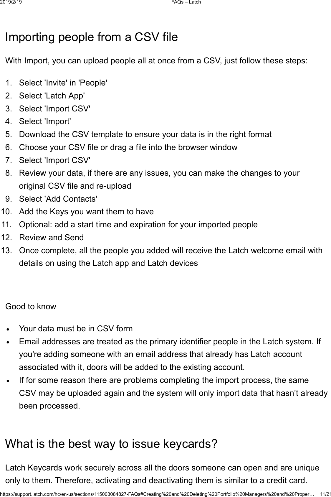  )$4V&plusmn;/DWFKKWWSVVXSSRUWODWFKFRPKFHQXVVHFWLRQV)$4V&amp;UHDWLQJDQG'HOHWLQJ3RUWIROLR0DQDJHUVDQG3URSHU&laquo;,PSRUWLQJSHRSOHIURPD&amp;69ILOH:LWK,PSRUW\RXFDQXSORDGSHRSOHDOODWRQFHIURPD&amp;69MXVWIROORZWKHVHVWHSV 6HOHFW,QYLWHLQ3HRSOH 6HOHFW/DWFK$SS 6HOHFW,PSRUW&amp;69 6HOHFW,PSRUW 'RZQORDGWKH&amp;69WHPSODWHWRHQVXUH\RXUGDWDLVLQWKHULJKWIRUPDW &amp;KRRVH\RXU&amp;69ILOHRUGUDJDILOHLQWRWKHEURZVHUZLQGRZ 6HOHFW,PSRUW&amp;69 5HYLHZ\RXUGDWDLIWKHUHDUHDQ\LVVXHV\RXFDQPDNHWKHFKDQJHVWR\RXURULJLQDO&amp;69ILOHDQGUHXSORDG 6HOHFW$GG&amp;RQWDFWV $GGWKH.H\V\RXZDQWWKHPWRKDYH 2SWLRQDODGGDVWDUWWLPHDQGH[SLUDWLRQIRU\RXULPSRUWHGSHRSOH 5HYLHZDQG6HQG 2QFHFRPSOHWHDOOWKHSHRSOH\RXDGGHGZLOOUHFHLYHWKH/DWFKZHOFRPHHPDLOZLWKGHWDLOVRQXVLQJWKH/DWFKDSSDQG/DWFKGHYLFHV*RRGWRNQRZ<RXUGDWDPXVWEHLQ&amp;69IRUP(PDLODGGUHVVHVDUHWUHDWHGDVWKHSULPDU\LGHQWLILHUSHRSOHLQWKH/DWFKV\VWHP,I\RXUHDGGLQJVRPHRQHZLWKDQHPDLODGGUHVVWKDWDOUHDG\KDV/DWFKDFFRXQWDVVRFLDWHGZLWKLWGRRUVZLOOEHDGGHGWRWKHH[LVWLQJDFFRXQW,IIRUVRPHUHDVRQWKHUHDUHSUREOHPVFRPSOHWLQJWKHLPSRUWSURFHVVWKHVDPH&amp;69PD\EHXSORDGHGDJDLQDQGWKHV\VWHPZLOORQO\LPSRUWGDWDWKDWKDVQ&para;WDOUHDG\EHHQSURFHVVHG:KDWLVWKHEHVWZD\WRLVVXHNH\FDUGV"/DWFK.H\FDUGVZRUNVHFXUHO\DFURVVDOOWKHGRRUVVRPHRQHFDQRSHQDQGDUHXQLTXHRQO\WRWKHP7KHUHIRUHDFWLYDWLQJDQGGHDFWLYDWLQJWKHPLVVLPLODUWRDFUHGLWFDUG