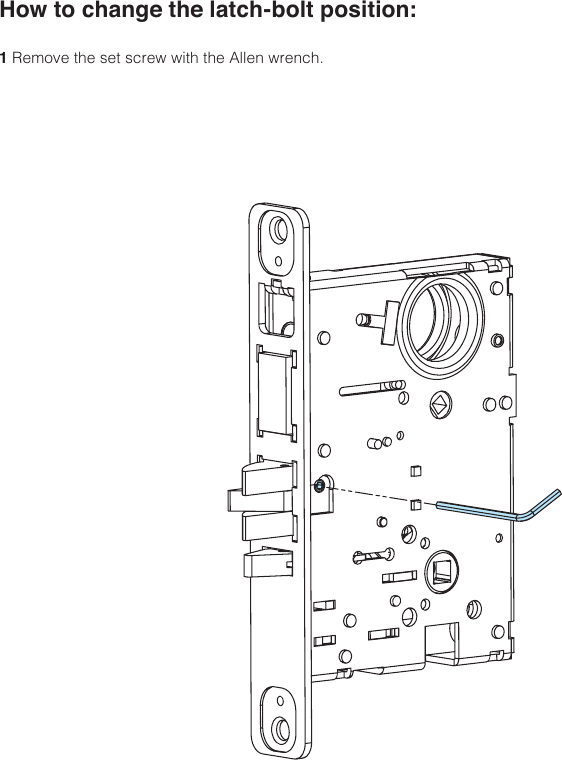 How to change the latch-bolt position:1 Remove the set screw with the Allen wrench.