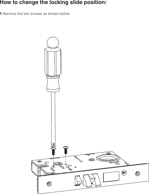 How to change the locking slide position:1 Remove the two screws as shown below.
