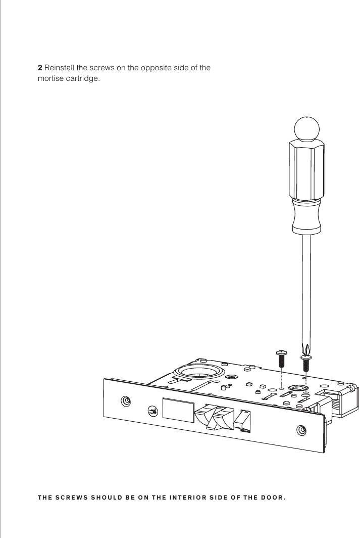 2 Reinstall the screws on the opposite side of the mortise cartridge.THE SCREWS SHOULD BE ON THE INTERIOR SIDE OF THE DOOR.