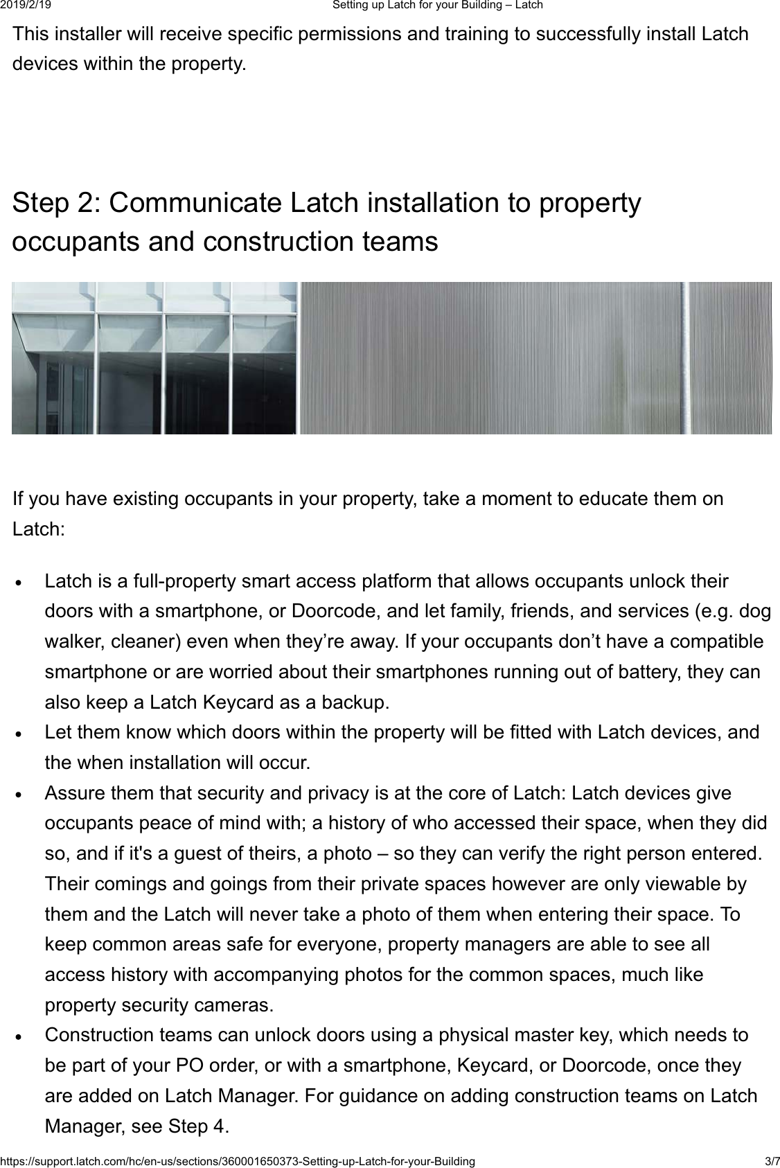  6HWWLQJXS/DWFKIRU\RXU%XLOGLQJ&plusmn;/DWFKKWWSVVXSSRUWODWFKFRPKFHQXVVHFWLRQV6HWWLQJXS/DWFKIRU\RXU%XLOGLQJ 7KLVLQVWDOOHUZLOOUHFHLYHVSHFLILFSHUPLVVLRQVDQGWUDLQLQJWRVXFFHVVIXOO\LQVWDOO/DWFKGHYLFHVZLWKLQWKHSURSHUW\6WHS&amp;RPPXQLFDWH/DWFKLQVWDOODWLRQWRSURSHUW\RFFXSDQWVDQGFRQVWUXFWLRQWHDPV,I\RXKDYHH[LVWLQJRFFXSDQWVLQ\RXUSURSHUW\WDNHDPRPHQWWRHGXFDWHWKHPRQ/DWFK/DWFKLVDIXOOSURSHUW\VPDUWDFFHVVSODWIRUPWKDWDOORZVRFFXSDQWVXQORFNWKHLUGRRUVZLWKDVPDUWSKRQHRU'RRUFRGHDQGOHWIDPLO\IULHQGVDQGVHUYLFHVHJGRJZDONHUFOHDQHUHYHQZKHQWKH\&para;UHDZD\,I\RXURFFXSDQWVGRQ&para;WKDYHDFRPSDWLEOHVPDUWSKRQHRUDUHZRUULHGDERXWWKHLUVPDUWSKRQHVUXQQLQJRXWRIEDWWHU\WKH\FDQDOVRNHHSD/DWFK.H\FDUGDVDEDFNXS/HWWKHPNQRZZKLFKGRRUVZLWKLQWKHSURSHUW\ZLOOEHILWWHGZLWK/DWFKGHYLFHVDQGWKHZKHQLQVWDOODWLRQZLOORFFXU$VVXUHWKHPWKDWVHFXULW\DQGSULYDF\LVDWWKHFRUHRI/DWFK/DWFKGHYLFHVJLYHRFFXSDQWVSHDFHRIPLQGZLWKDKLVWRU\RIZKRDFFHVVHGWKHLUVSDFHZKHQWKH\GLGVRDQGLILWVDJXHVWRIWKHLUVDSKRWR&plusmn;VRWKH\FDQYHULI\WKHULJKWSHUVRQHQWHUHG7KHLUFRPLQJVDQGJRLQJVIURPWKHLUSULYDWHVSDFHVKRZHYHUDUHRQO\YLHZDEOHE\WKHPDQGWKH/DWFKZLOOQHYHUWDNHDSKRWRRIWKHPZKHQHQWHULQJWKHLUVSDFH7RNHHSFRPPRQDUHDVVDIHIRUHYHU\RQHSURSHUW\PDQDJHUVDUHDEOHWRVHHDOODFFHVVKLVWRU\ZLWKDFFRPSDQ\LQJSKRWRVIRUWKHFRPPRQVSDFHVPXFKOLNHSURSHUW\VHFXULW\FDPHUDV&amp;RQVWUXFWLRQWHDPVFDQXQORFNGRRUVXVLQJDSK\VLFDOPDVWHUNH\ZKLFKQHHGVWREHSDUWRI\RXU32RUGHURUZLWKDVPDUWSKRQH.H\FDUGRU'RRUFRGHRQFHWKH\DUHDGGHGRQ/DWFK0DQDJHU)RUJXLGDQFHRQDGGLQJFRQVWUXFWLRQWHDPVRQ/DWFK0DQDJHUVHH6WHS