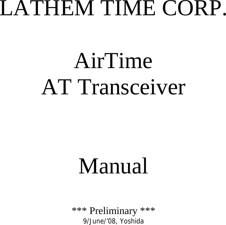 LATHEM TIME CORP.  AirTime AT Transceiver   Manual  *** Preliminary *** 9/June/’08, Yoshida  