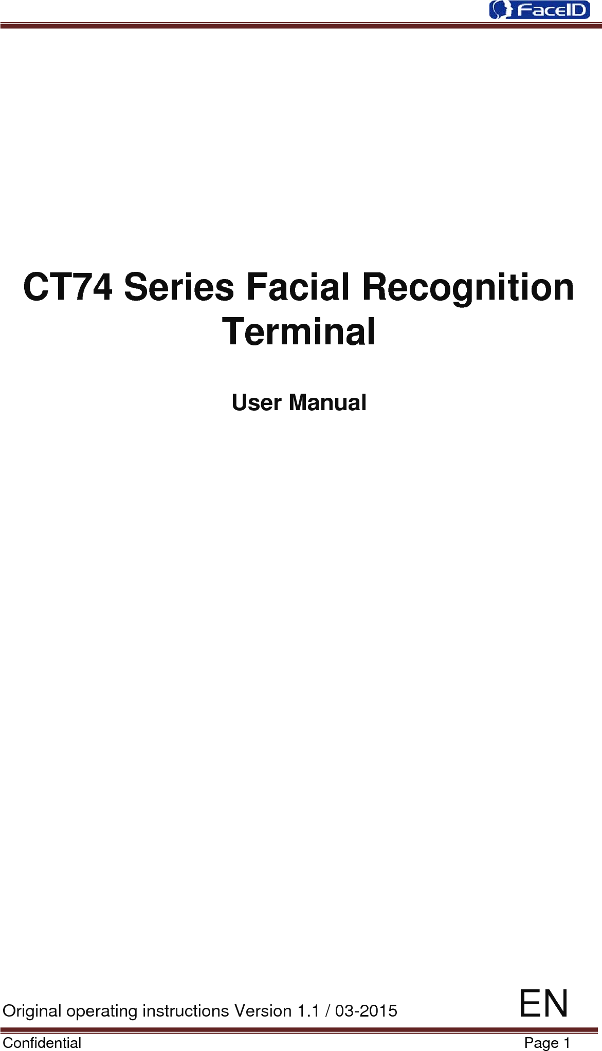  Confidential                                                           Page 1           CT74 Series Facial Recognition Terminal  User Manual                          Original operating instructions Version 1.1 / 03-2015              EN 