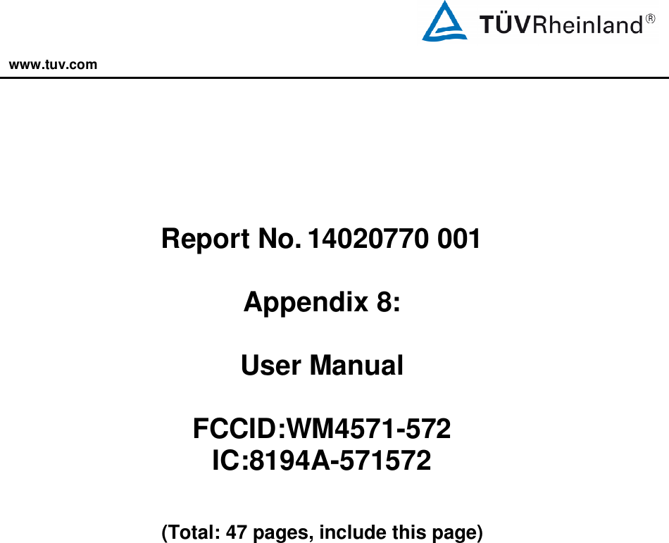 www.tuv.com          Report No. 14020770 001  Appendix 8:  User Manual  FCCID:WM4571-572 IC:8194A-571572   (Total: 47 pages, include this page)      