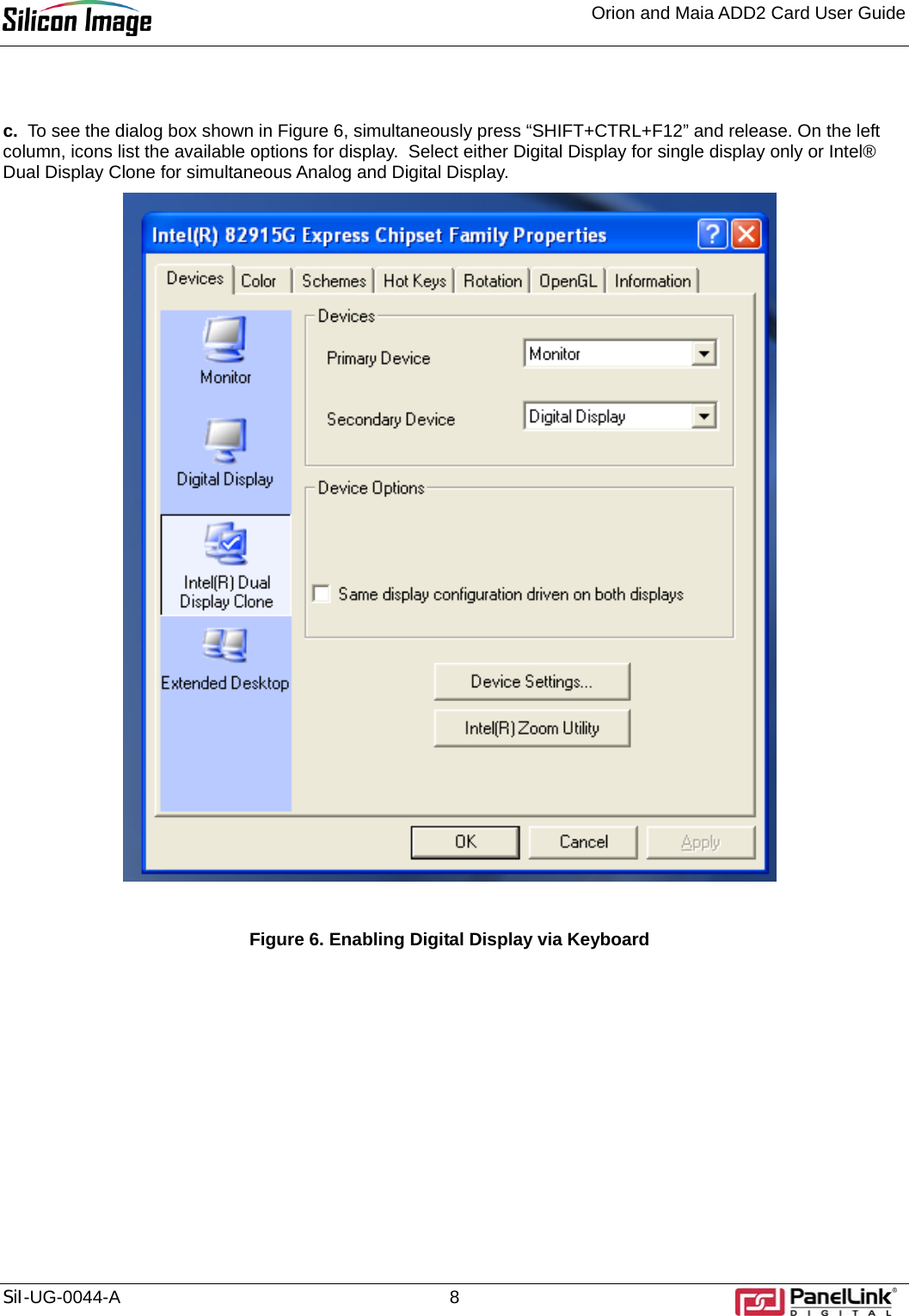 Orion and Maia ADD2 Card User Guide    SiI-UG-0044-A 8  c.  To see the dialog box shown in Figure 6, simultaneously press “SHIFT+CTRL+F12” and release. On the left column, icons list the available options for display.  Select either Digital Display for single display only or Intel® Dual Display Clone for simultaneous Analog and Digital Display.   Figure 6. Enabling Digital Display via Keyboard  