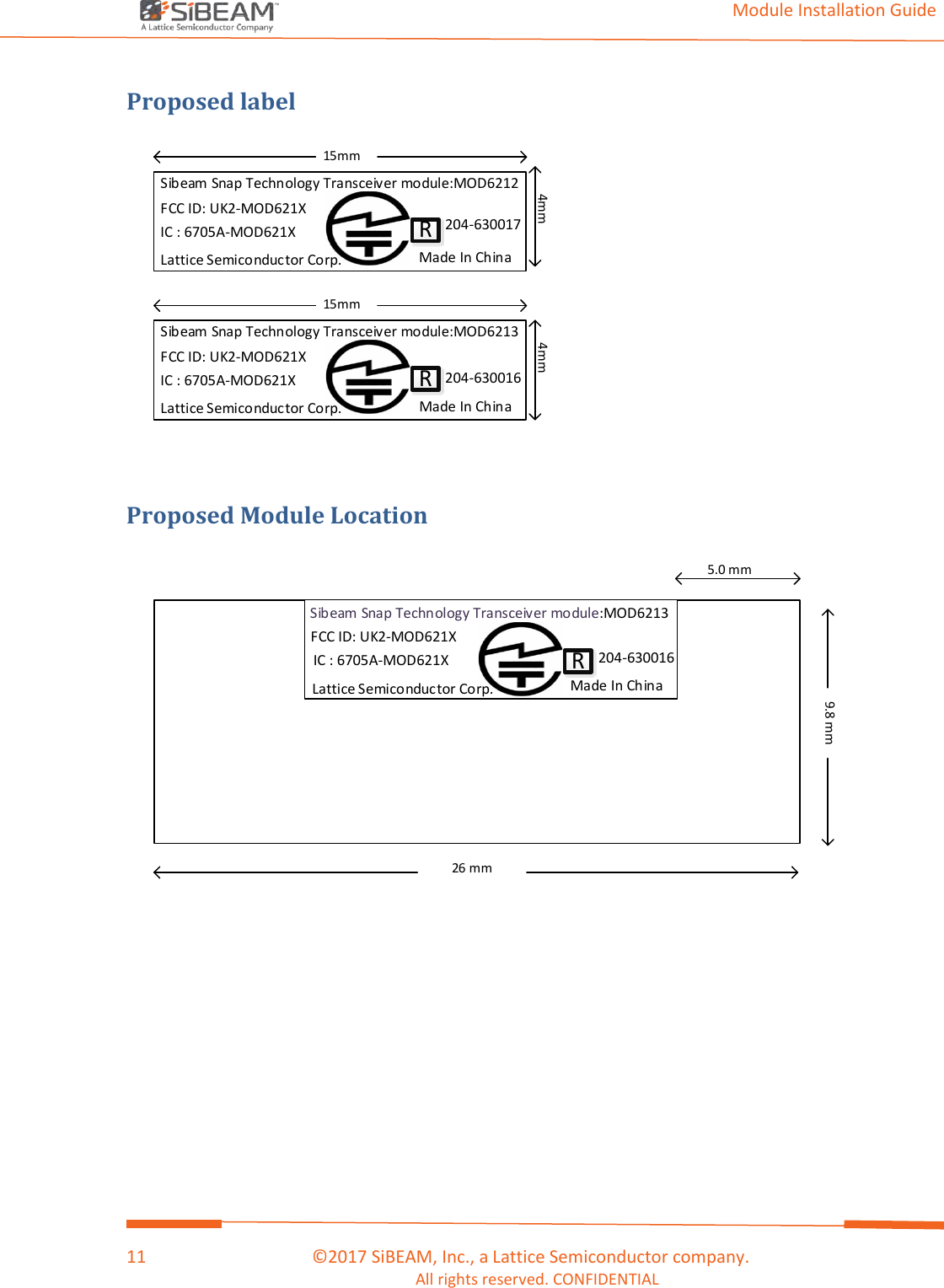                                                                                                                                         Module Installation Guide    11                                      ©2017 SiBEAM, Inc., a Lattice Semiconductor company. All rights reserved. CONFIDENTIAL  Proposed label     4mm15mm4mm15mmFCC ID: UK2-MOD621XIC : 6705A-MOD621X204-630017Made In ChinaSibeam Snap Technology Transceiver module:MOD6213FCC ID: UK2-MOD621XIC : 6705A-MOD621X204-630016Made In ChinaRRSibeam Snap Technology Transceiver module:MOD6212Lattice Semiconductor Corp.Lattice Semiconductor Corp.  Proposed Module Location     9.8 mmFCC ID: UK2-MOD621XIC : 6705A-MOD621XMade In ChinaRSibeam Snap Technology Transceiver module:MOD6213204-63001626 mm5.0 mmLattice Semiconductor Corp.    