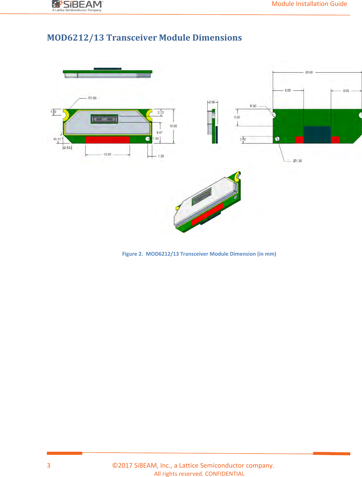                                                                                                                                         Module Installation Guide    3                                      ©2017 SiBEAM, Inc., a Lattice Semiconductor company. All rights reserved. CONFIDENTIAL  MOD6212/13 Transceiver Module Dimensions    Figure 2.  MOD6212/13 Transceiver Module Dimension (in mm)    