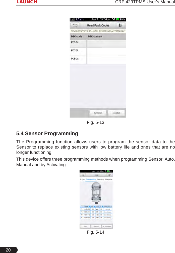 20LAUNCH                                                               CRP 429TPMS User&apos;s ManualFig. 5-135.4 Sensor ProgrammingThe Programming function allows users to program the sensor data to the Sensor to replace existing sensors with low battery life and ones that are no longer functioning.This device offers three programming methods when programming Sensor: Auto, Manual and by Activating.Fig. 5-14