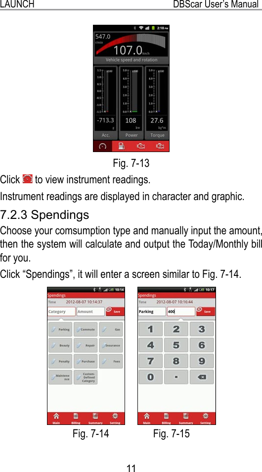 11LAUNCH                                                           DBScar User’s Manual  Fig. 7-13  Click   to view instrument readings.Instrument readings are displayed in character and graphic.7.2.3 SpendingsChoose your comsumption type and manually input the amount, then the system will calculate and output the Today/Monthly bill for you.Click “Spendings”, it will enter a screen similar to Fig. 7-14.  Fig. 7-14                 Fig. 7-15