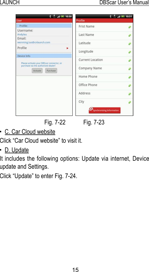 15LAUNCH                                                           DBScar User’s Manual  Fig. 7-22            Fig. 7-23C. Car Cloud website• Click “Car Cloud website” to visit it.D. Update• It includes the following options: Update via internet, Device update and Settings.Click “Update” to enter Fig. 7-24.